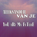 cover: Aleksander Van Je - You Are My Future