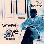 cover: Toto Chiavetta - Where Is Love Gone (remixes)