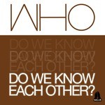 cover: Who - Do We Know Each Other