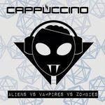 cover: Cappuccino - Aliens Vs Vampires Vs Zombies