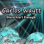 cover: Carlos Waytt - Disco Ain't Enough