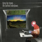 cover: Time For Trees - Life Behind Windows