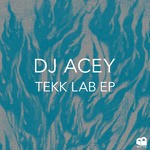 cover: Dj Acey - Tekk Lab EP