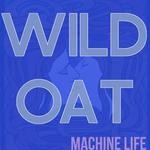 cover: Machine Life - Wild Oat