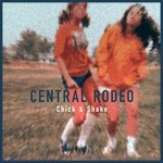 cover: Central Rodeo - Chick & Shake