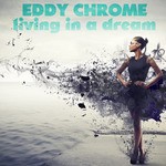 cover: Eddy Chrome - Living In A Dream