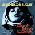 cover: Alien Disco Sugar - Don't Stop My Love EP