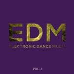 cover: Various - EDM Electronic Dance Music Vol 3 Best Of Electronic House Music