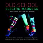 cover: Various - Old School Electro Madness: Jams That Rocked The Planet