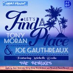 cover: Gauthreaux, Joe|Tony Moran - Lets Find A Place The 2015 (remixes)