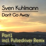 cover: Sven Kuhlmann - Don't Go Away (Remixes)