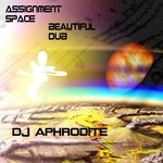 cover: Dj Aphrodite - Assignment Space/Beautiful Dub