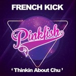 cover: French Kick - Thinkin About Chu (remixes)