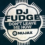 cover: Dj Fudge - Dont Leave Me Now