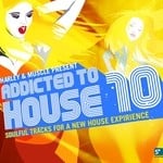 cover: Various - Addicted To House 10 Presented By Harley & Muscle Soulful Tracks For A New House Experience