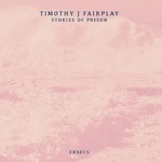 cover: Timothy J Fairplay - Stories Of Prison