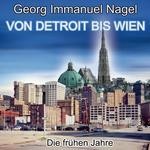 cover: Georg Immanuel Nagel - Von Detroit Bis Wien: Die Fruhen Jahre