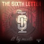 cover: The Sixth Letter Feat Great Scott & Shelly Skrufayce|The Sixth Letter - ill by mouth