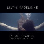 cover: Lily & Madeleine - Blue Blades Acoustic Sessions