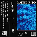 cover: T_a_m - Damned If I Do