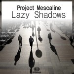 cover: Project Mescaline - Lazy Shadows