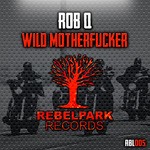 cover: Rob Q - Wild Motherfucker