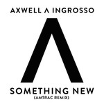 cover: Axwell|Sebastian Ingrosso|\ Ingrosso - Something New (Amtrac Remix)