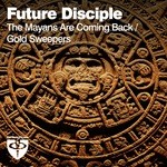 cover: Future Disciple - The Mayans Are Coming Back/Gold Sweepers