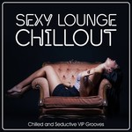 cover: Various - Sexy Lounge Chillout Chilled & Seductive V I P Grooves