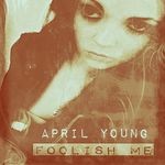 cover: April Young - Foolish Me