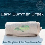 cover: Various - Early Summer Break Finest Ibiza Chillout & Spa Lounge Music To Relax