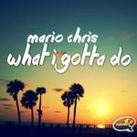 cover: Mario Chris - What I Gotta Do