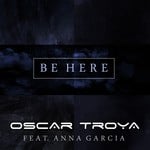 cover: Anna Garcia|Troya, Oscar - Be Here