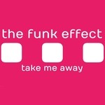 cover: The Funk Effect - Take Me Away