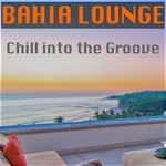 cover: Bahia Lounge - Chill Into The Groove