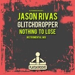 cover: Glitchdropper|Rivas, Jason - Nothing To Lose