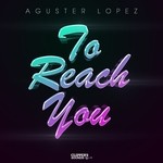 cover: Aguster Lopez - To Reach You