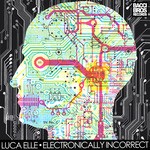 cover: Luca Elle - Electronically Incorrect