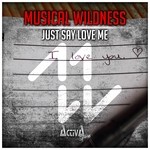 cover: Musical Wildness - Just Say Love Me (I Love You)