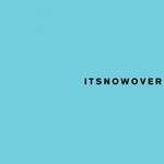 cover: itsnotover - Itsnowover