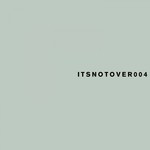 cover: itsnotover - Itsnotover004