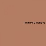 cover: itsnotover - Itsnotover003