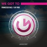 cover: Diaz, Francesco|Jay Frog - We Got To