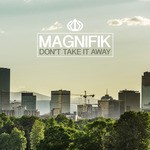 cover: Magnifik - Don't Take It Away