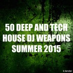 cover: Various - 50 Deep & Tech House DJ Weapons Summer 2015