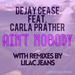 cover: Carla Prather|Dejay Cease - Ain't Nobody (remixes)