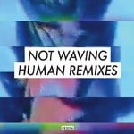 cover: Not Waving - Human Remixes