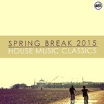 cover: Various - Spring Break 2015 House Music Classics