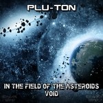 cover: Plu Ton - In The Field Of The Asteroids/Void