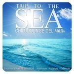 cover: Various - Trip To The Sea: Chill Lounge Del Mar